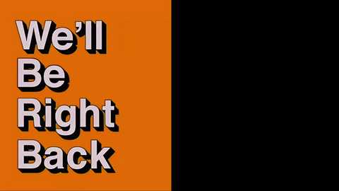 Media: A digital image with a bold orange background on the left and a black background on the right. Centered on the orange side are the words \"We'll Be Right Back\" in white, 3D-style text with a shadow effect.