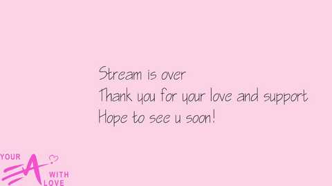 Media: A digital image with a light pink background features handwritten text in purple ink, reading \"Stream is over Thank you for your love and support Hope to see u soon!\" The logo \"A with heart\" is in the bottom left corner.