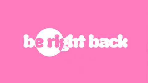 Media: A digital graphic with a bold pink background features the phrase \"be right back\" in a playful, sans-serif font. The words are centered, with \"be\" in white and \"right back\" in pink, accompanied by a white circle.