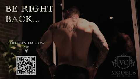 Media: Video of a shirtless, tattooed man with muscular back, standing in a dimly lit room. Text on image reads, \"Be right back...\" and \"Check and follow me.\" QR code and \"VC Models\" logo visible.