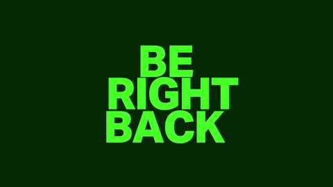 Media: A digital graphic with bold, neon green, capitalized letters spelling \"BE RIGHT BACK\" on a dark green background, conveying a playful, humorous message.