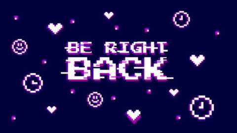 Media: A digital pixel art image with a dark blue background featuring a bold white text \"BE RIGHT BACK\" surrounded by various pixelated hearts and smiley faces, evoking a playful, nostalgic retro video game aesthetic.