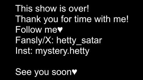 Media: A black-and-white text image on a black background reads: \"This show is over! Thank you for time with me! Follow me: FannyX: hetty satar Inst mysteryhetty See you soon <3.\