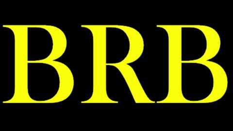 Media: Video of the word \"BRB\" in large, bold, yellow letters against a solid black background. The letters have a smooth, serif font, and the text is centered horizontally and vertically.