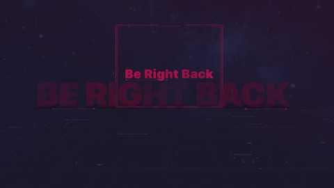 Media: A digital graphic with a dark purple background, featuring large, bold, red text saying \"Be Right Back\" centered in a neon pink square.