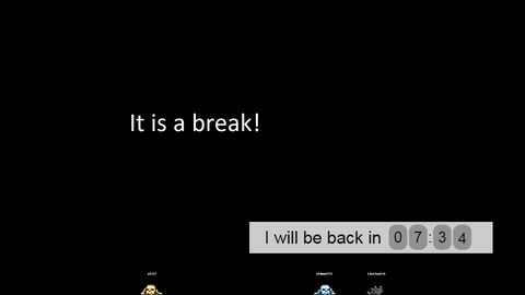 Media: A digital screenshot of a black screen with white text reading, \"it is a break!\" and a gray countdown timer showing 0:07:34.