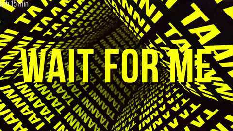 Media: A digital graphic featuring a tunnel with bright yellow \"WAIT FOR ME\" text at the center, surrounded by repetitive yellow text \"WAIT FOR ME\" in a grid pattern, creating a dynamic, intense, and suspenseful atmosphere.