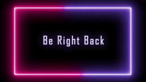 Media: Video of a digital neon sign with the words \"Be Right Back\" in white, framed by a glowing purple and pink border on a black background.