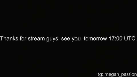 Media: A black background with white text reading, \"Thanks for stream guys, see you tomorrow 17:00 UTC,\" and \"t.g. mean passion\" in the bottom right corner.