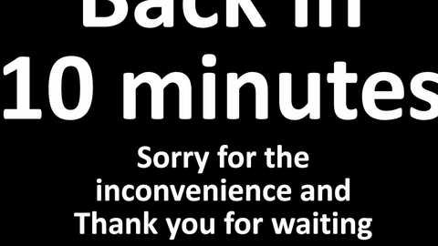 Media: A black-and-white digital graphic with bold white text reads \"Back in 10 minutes,\" followed by \"Sorry for the inconvenience and Thank you for waiting.\" The text is centered on a solid black background.