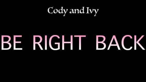 Media: A digital graphic with a black background features the words \"Be Right Back\" in large, bold, gradient pink and white text. Above, \"Cody and Ivy\" is written in smaller, white, serif font.