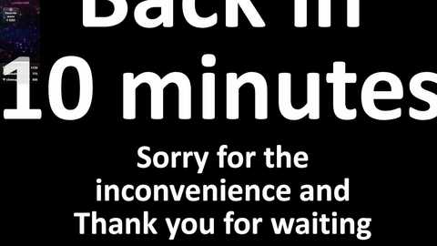 Media: A digital graphic with a black background featuring bold white text stating \"Back in 10 minutes,\" followed by \"Sorry for the inconvenience and Thank you for waiting.\