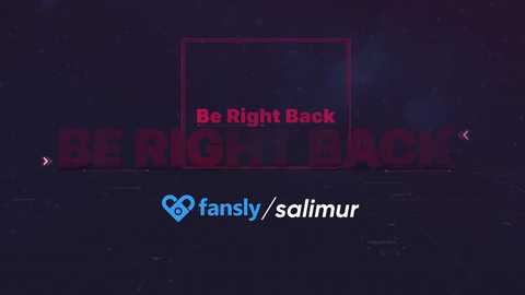 Media: Photorealistic digital graphic with \"Be Right Back\" in bold red text, surrounded by \"Fansly / salimur\" in blue and white, on a dark background.