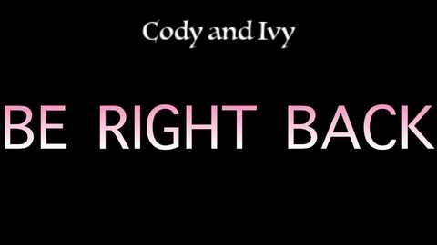 Media: A digital image with a black background featuring white text \"Cody and Ivy\" at the top and bold, gradient pink text \"BE RIGHT BACK\" below. The text is centered and has a sleek, modern design.