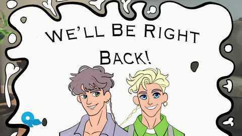 Media: A digitally drawn cartoon featuring two young men with exaggerated features, one with short brown hair and the other with blonde curls. They smile confidently, with a white, jagged-edged frame around them. Text above reads \"WE'LL BE RIGHT BACK!\