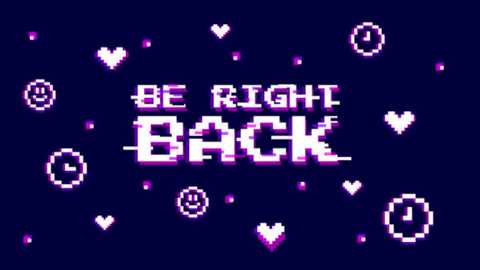 Media: A digital pixel art image with a dark purple background features a central text \"BE RIGHT BACK\" in a bold, white, pixelated font. Smaller, scattered pixel hearts and smiley faces surround the text, creating a playful, nostalgic aesthetic.