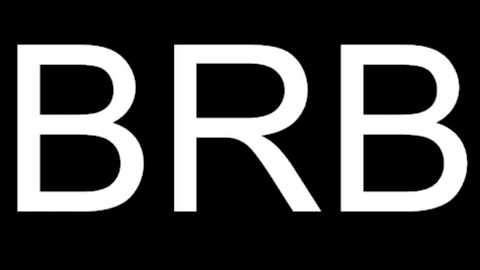 A simple, digital graphic with the letters \"BRB\" in bold, white, sans-serif font against a solid black background. The style is minimalist and clean, with no additional elements or textures.