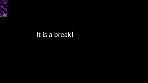A black screen with the text \"it is a break!\" in white, centered. In the top left corner, a small cluster of purple pixelated squares is visible. The background is solid black, emphasizing the text.