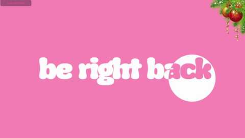 Video of a pink background with the words \"be right back\" in white, playful font, accompanied by a small white circle and pink text. The background features a green, festive design on the top right.