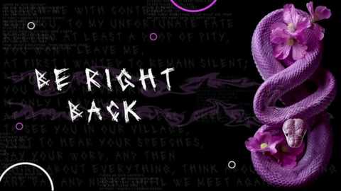 Video of a purple snake coiled around purple flowers against a dark background with white text reading \"BE RIGHT BACK,\" overlaid with a repeating phrase in white.