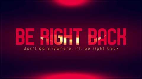 A digital graphic with bold, red, 3D-styled text on a dark, gradient background reading \"BE RIGHT BACK\" with \"don't go anywhere, I'll be right back\" in smaller text below.