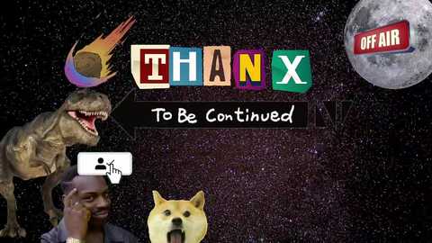 A digital collage featuring a bald man, a dog, a T-rex, and a space scene with the word \"THANK\" in colorful letters, overlaid with \"To Be Continued\" and \"OFF AND ON\" text.